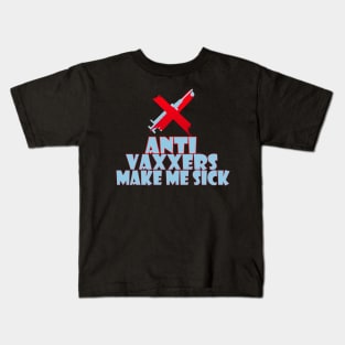 Anti vaxxers make me sick Kids T-Shirt